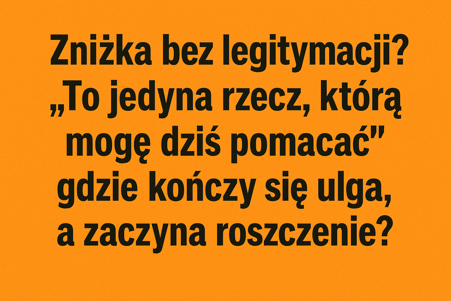 Zniżka bez legitymacji? „To jedyna rzecz, którą mogę dziś pomacać” — gdzie kończy się ulga, a zaczyna roszczenie?